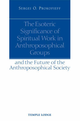 The Esoteric Significance of Spiritual Work in Anthroposophical Groups - Sergei O. Prokofieff