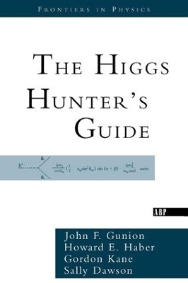 The Higgs Hunter's Guide - John F. Gunion, Howard Haber, Gordon Kane, Sally Dawson