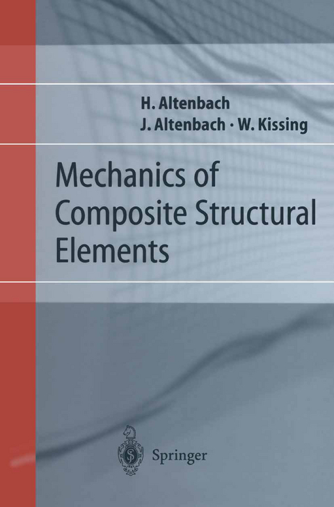 Mechanics of Composite Structural Elements - Holm Altenbach, Johannes W. Altenbach, Wolfgang Kissing