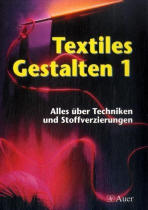 Textiles Gestalten, Bd 1