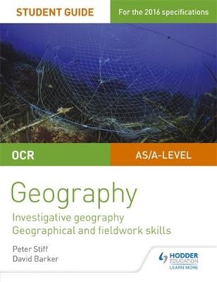 OCR AS/A level Geography Student Guide 4: Investigative geography; Geographical and fieldwork skills -  David Barker,  Peter Stiff