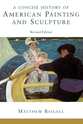 A Concise History Of American Painting And Sculpture - Matthew Baigell