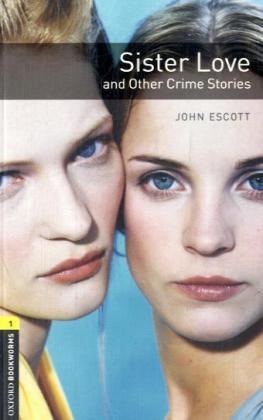 Oxford Bookworms Library / 6. Schuljahr, Stufe 2 - Sister Love and Other Crime Stories - John Escott
