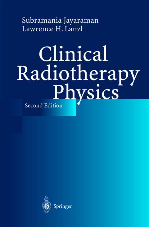 Clinical Radiotherapy Physics - Subramania Jayaraman, Lawrence H. Lanzl