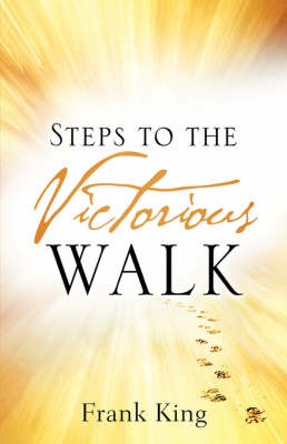 Steps to the Victorious Walk - Frank King