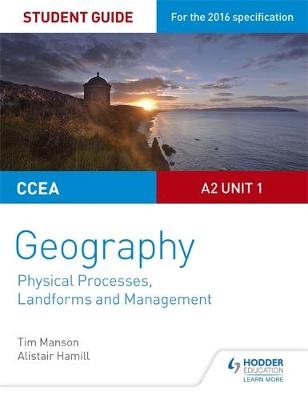 CCEA A2 Unit 1 Geography Student Guide 4: Physical Processes, Landforms and Management -  Alistair Hamill,  Tim Manson