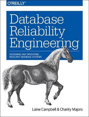 Database Reliability Engineering -  Laine Campbell,  Charity Majors