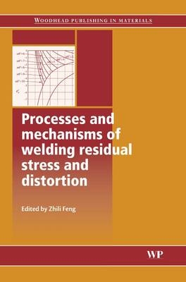 Processes and Mechanisms of Welding Residual Stress and Distortion - 