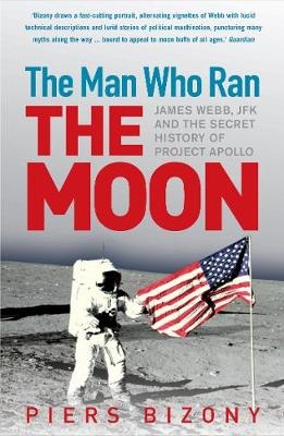 The Man Who Ran the Moon - Piers Bizony