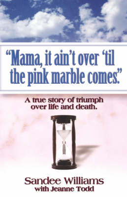 "Mama, it Ain't Over 'til the Pink Marble Comes." - Sandee Williams