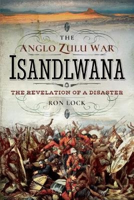 Anglo Zulu War: Isandlwana -  Ron Lock