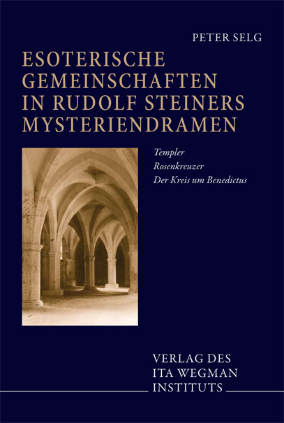 Esoterische Gemeinschaften in Rudolf Steiners Mysteriendramen - Peter Selg