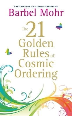 The 21 Golden Rules for Cosmic Ordering - Barbel Mohr
