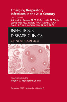 Emerging Respiratory Infections in the 21st Century, An Issue of Infectious Disease Clinics - Alimuddin Zumla, Wing-Wai Yew, David S.C. Hui