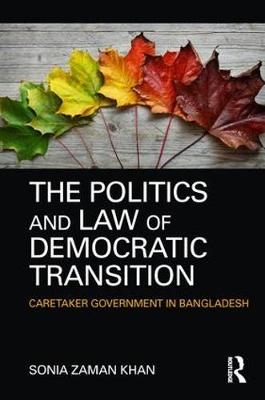 Politics and Law of Democratic Transition -  Sonia Zaman Khan