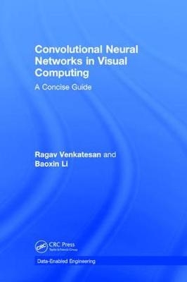 Convolutional Neural Networks in Visual Computing - Tempe Baoxin (Arizona State University  USA) Li, Tempe Ragav (Arizona State University  USA) Venkatesan
