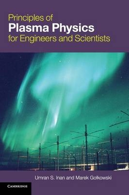 Principles of Plasma Physics for Engineers and Scientists - Umran S. Inan, Marek Gołkowski