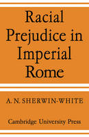 Racial Prejudice in Imperial Rome - A. N. Sherwin-White