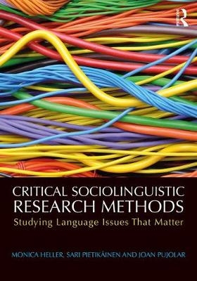 Critical Sociolinguistic Research Methods -  Monica Heller,  Sari Pietikainen,  Joan Pujolar