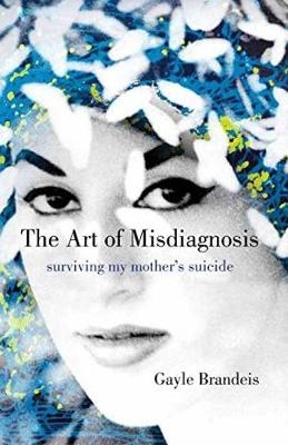 Art of Misdiagnosis -  Gayle Brandeis