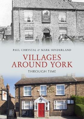 Villages Around York Through Time - Paul Chrystal, Mark Sunderland