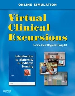 Virtual Clinical Excursions: Introduction to Maternity & Pediatric Nursing - Gloria Leifer