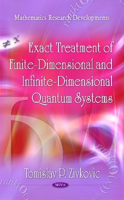 Exact Treatment of Finite-Dimensional & Infinite-Dimensional Quantum Systems - Tomislav P Zivkovic