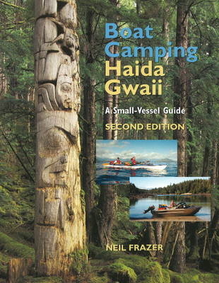 Boat Camping Haida Gwaii, Revised Second Edition - Neil Frazer