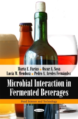 Microbial Interaction in Fermented Beverages - Marta E Farías, Oscar A Sosa, Lucía M Mendoza, Pedro A Aredes Fernández