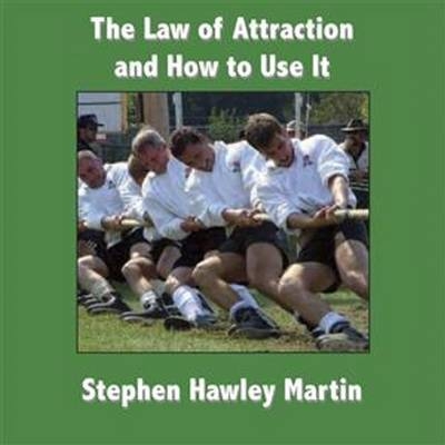 Law of Attraction and How to Use it - Stephen Hawley Martin