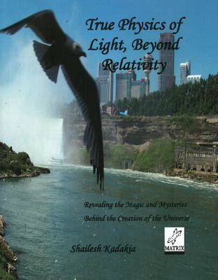 True Physics of Light Beyond Relativity - Shailesh Kadakia