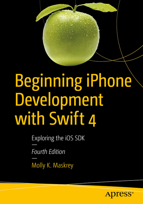 Beginning iPhone Development with Swift 4 -  Molly K. Maskrey
