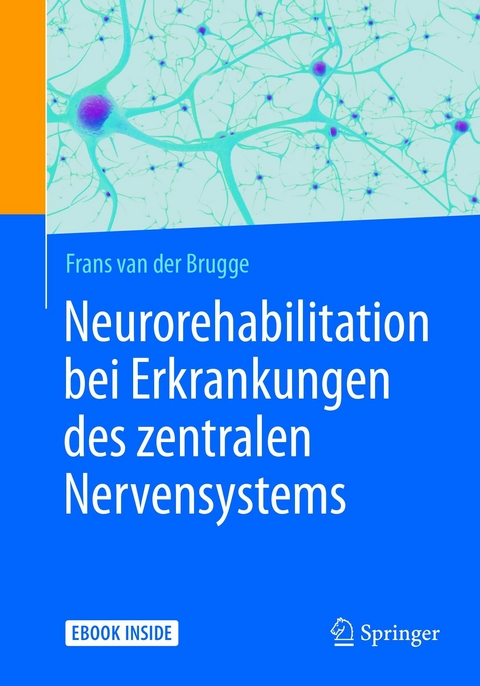 Neurorehabilitation bei Erkrankungen des zentralen Nervensystems -  Frans van der Brugge