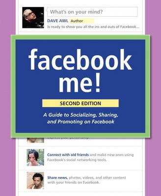 Facebook Me! A Guide to Socializing, Sharing, and Promoting on Facebook - Dave Awl