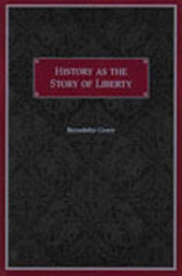 History as the Story of Liberty - Benedetto Croce