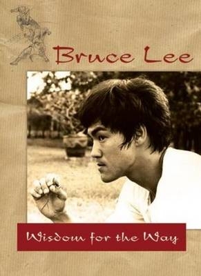 Bruce Lee -- Wisdom for the Way - Bruce Lee