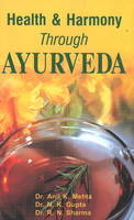 Health & Harmony Through Ayurveda - Dr Anil Mehtam, Dr N K Gupta, Dr R N Sharma