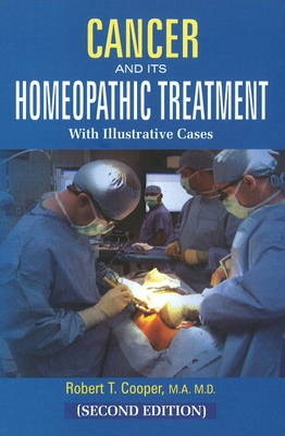 Cancer & Its Homeopathic Treatment with Illustrative Cases - Robert Thomas Cooper
