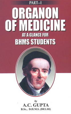 Organon of Medicine at a Glance for BHMS Students - A C Gupta