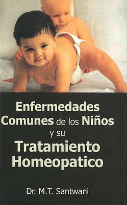 Enfermedades Comunes de Los Ninos y Su Tratamiento Homeopatico - Dr. M. T. Santwani