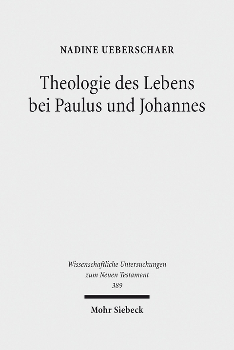 Theologie des Lebens bei Paulus und Johannes -  Nadine Ueberschaer