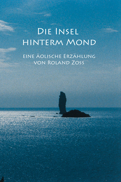 Die Insel hinterm Mond -  Roland Zoss