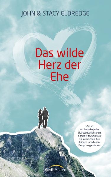 Das wilde Herz der Ehe - John Eldredge, Stacy Eldredge