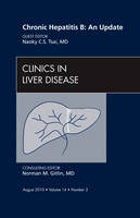 Chronic Hepatitis B: An Update, An Issue of Clinics in Liver Disease - Naoky C.S. Tsai