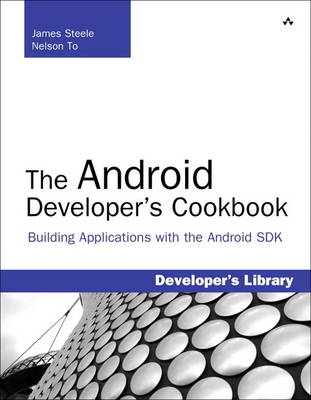 The Android Developer's Cookbook - James Steele, Nelson To