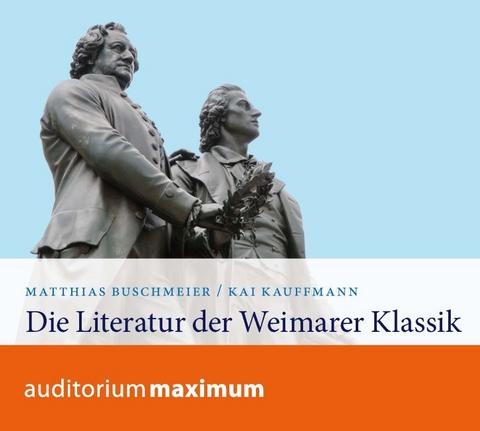 Die Literatur der Weimarer Klassik - Matthias Buschmeier, Kai Kauffmann