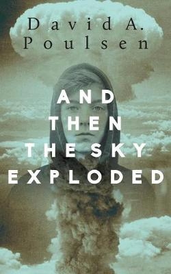 And Then the Sky Exploded -  David A. Poulsen