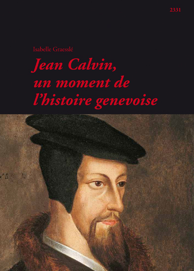 Jean Calvin, un moment de l'histoire genevoise - Isabelle Graesslé