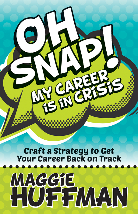 Oh Snap! My Career Is in Crisis -  Maggie Huffman