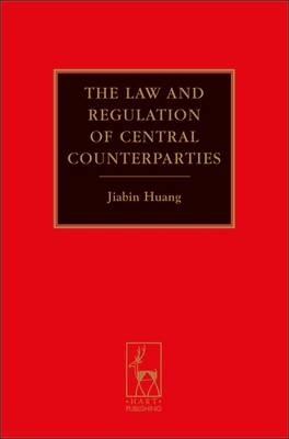 Law and Regulation of Central Counterparties - Jiabin Huang